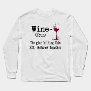 Wine The Glue Holding This 2020 Shitshow Together Gift Shirt Long Sleeve T-Shirt